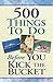 500 Things to Do Before You...
