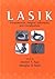 LASIK (Laser in Situ Keratomileusis): Fundamentals, Surgical Techniques, and Complications (Refractive Surgery)
