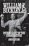 William F. Buckley, Jr.: Patron Saint of the Conservatives William F. Buckley, Jr.: Patron Saint of the Conservatives