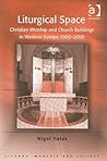 Liturgical Space (Liturgy, Worship and Society Series)
