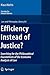 Efficiency Instead of Justice?: Searching for the Philosophical Foundations of the Economic Analysis of Law (Law and Philosophy Library, 84)