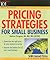 Pricing Strategies for Small Business (101 for Small Business Series)