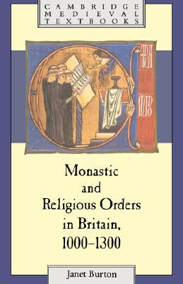 Monastic and Religious Orders in Britain, 1000–1300 (Cambridge Medieval Textbooks)