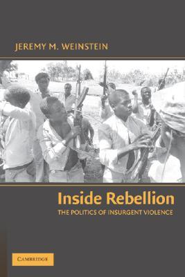 Inside Rebellion: The Politics of Insurgent Violence (Cambridge Studies in Comparative Politics)
