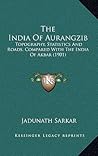 The India Of Aurangzib: Topography, Statistics And Roads, Compared With The India Of Akbar (1901) The India Of Aurangzib: Topography, Statistics And Roads, Compared With The India Of Akbar (1901)