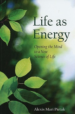 Life As Energy: Opening the Mind to a New Science of Life (Paperback)