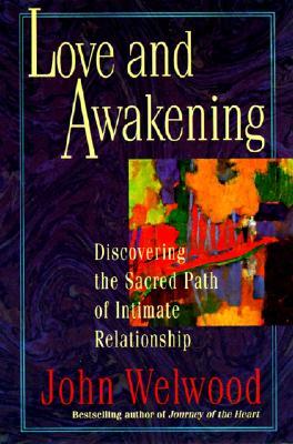 Love and Awakening: Discovering the Sacred Path of Intimate Relationship – The Groundbreaking Guide to Inner Marriage and Soulwork for Couples (Paperback)