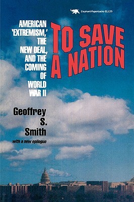 To Save a Nation: American Extremism, the New Deal & the Coming of World War II (Paperback)