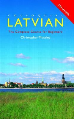 Colloquial Latvian: The Complete Course for Beginners (Colloquial Series)