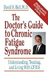 The Doctor's Guide To Chronic Fatigue Syndrome by David S. Bell