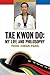 Tae Kwon Do: My Life and Philosophy