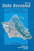 Oahu Revealed: The Ultimate Guide to Honolulu, Waikiki & Beyond (Oahu Revisited)