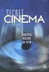 Secret Cinema: Gnostic Vision in Film