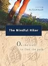 The Mindful Hiker: On the Trail to Find the Path The Mindful Hiker: On the Trail to Find the Path