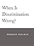 When Is Discrimination Wrong?
