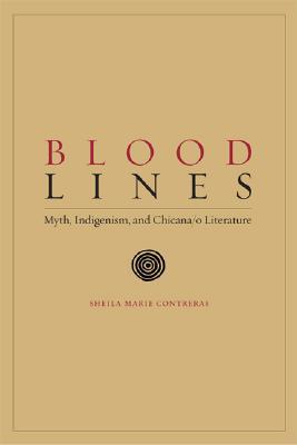 Blood Lines: Myth, Indigenism, and Chicana/o Literature (Chicana Matters)