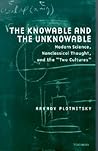The Knowable and the Unknowable: Modern Science, Nonclassical Thought, and the "Two Cultures" (Studies In Literature And Science)