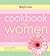 Betty Crocker Cookbook for Women: How to Eat Right to Enjoy Your Best Health and Well-Being at Every Stage of Your Life