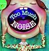 Too Much Noise! by Meg Greve