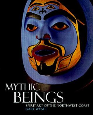 Mythic Beings: Spirit Art of the Northwest Coast (Paperback)