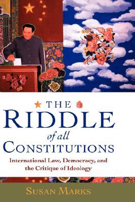 The Riddle of All Constitutions: International Law, Democracy, and a Critique of Ideology (Hardcover)