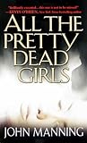 All the Pretty Dead Girls by John Manning All the Pretty Dead Girls by John Manning