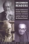 Uncommon Readers: Denis Donoghue, Frank Kermode, George Steiner, and the Tradition of the Common Reader (Studies in Book and Print Culture)