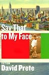 Say That To My Face: Fiction Say That To My Face: Fiction