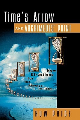 Time's Arrow and Archimedes' Point: New Directions for the Physics of Time (Paperback)