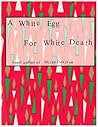 A White Egg for White Death