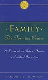 Family the Forming Center: A Vision of the Role of Family in Spiritual Formation