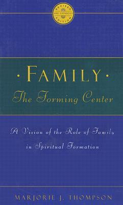 Family the Forming Center: A Vision of the Role of Family in Spiritual Formation (Paperback)