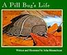 A Pill Bug's Life by John Himmelman A Pill Bug's Life by John Himmelman