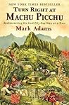 Turn Right at Machu Picchu by Mark Adams