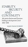 Stability, Security, and Continuity: Mr. Justice Burton and Decision-Making in the Supreme Court, 1945-1958 (Contributions in Legal Studies)