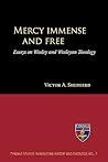 Mercy Immense and Free: Essays on Wesley and Wesleyan Theology