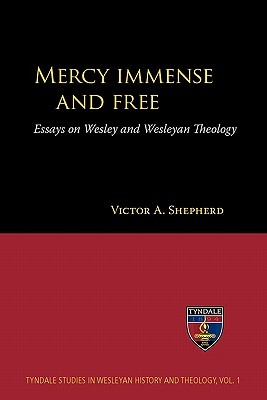 Mercy Immense and Free: Essays on Wesley and Wesleyan Theology (Paperback)