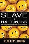 Slave to Happiness: Why Having an Interesting Life Is the New American Dream Slave to Happiness: Why Having an Interesting Life Is the New American Dream