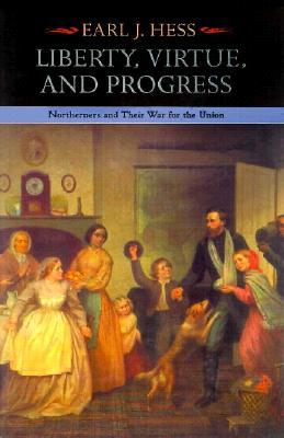 Liberty, Virtue, and Progress: Northerners and Their War for the Union (The North's Civil War)