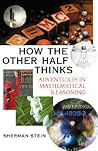 How the Other Half Thinks: Adventures in Mathematical Reasoning