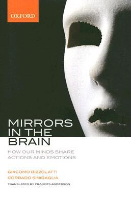 Mirrors in the Brain: How Our Minds Share Actions and Emotions (Hardcover)
