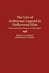 The Use of Arthurian Legend in Hollywood Film: From Connecticut Yankees to Fisher Kings (Contributions to the Study of Popular Culture)