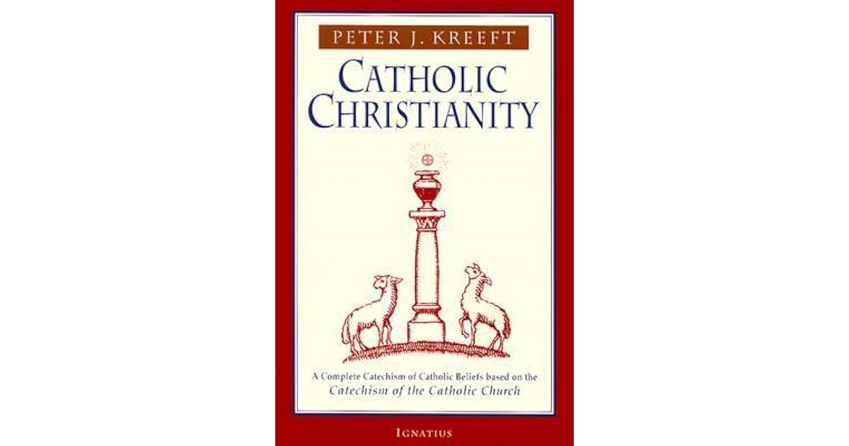 Catholic Christianity: A Complete Catechism of Catholic Beliefs Based on the Catechism of the ...