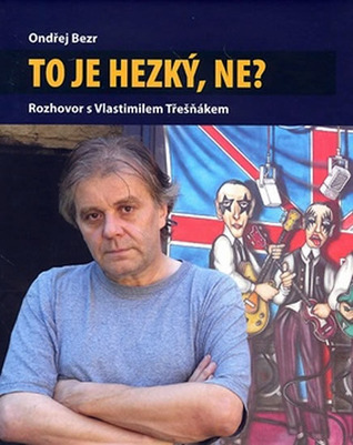To je hezký, ne? Rozhovor s Vlastimilem Třešňákem