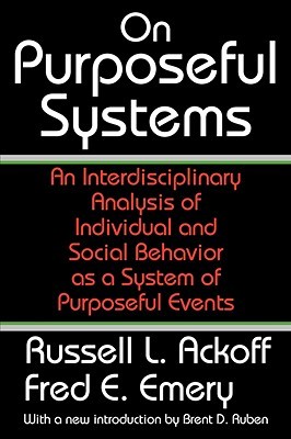 On Purposeful Systems: An Interdisciplinary Analysis of Individual and Social Behavior as a System of Purposeful Events (Paperback)