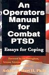 An Operators Manual for Combat PTSD: Essays for Coping