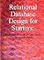 Relational Database Design for Starters: Explained through a Case Study in Microsoft Access: Explained through a Case Study in Microsoft Access