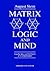 Matrix Logic and Mind: A Probe into a Unified Theory of Mind and Matter