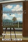 The Borderlands of Science: Where Sense Meets Nonsense
