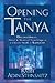Opening the Tanya: Discovering the Moral and Mystical Teachings of a Classic Work of Kabbalah
